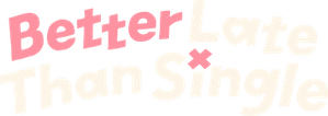لوگوی رسمی سریال Better Late Than Single (2025)